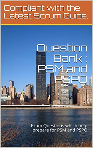 Question Bank: PSM and PSPO: Exam Questions which help prepare for PSM and PSPO - Epub + Converted pdf